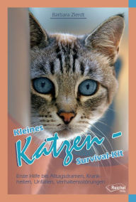 Title: Kleines Katzen-Survival-Kit: Erste Hilfe bei Alltagsdramen, Krankheiten, Unfällen, Verhaltensstörungen, Author: Barbara Zierdt