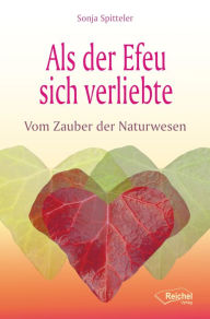 Title: Als der Efeu sich verliebte: Vom Zauber der Naturwesen, Author: Sonja Spitteler