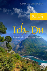 Title: Babaji - Ich bin Du: Botschaften des Meisters vom Himalaya, Author: Maria-Gabriele Wosien