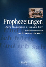 Title: Prophezeiungen: Alte Nachricht in Neuer Zeit - Eine Untersuchung, Author: Stephan Berndt