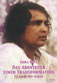 Title: Das Abenteuer einer Transformation: 12 Jahre mit Babaji, Author: Gora Devi