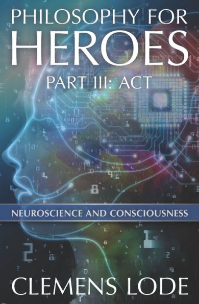 Act: Neuroscience and Consciousness