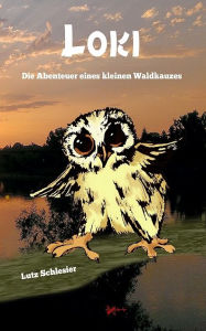 Title: Loki - Die Abenteuer eines kleinen Waldkauzes, Author: Alan Wood