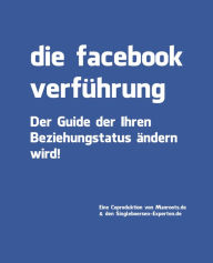 Title: Die Facebook Verführung: Der Dating Guide der ihren Beziehungsstatus ändern wird. (Der Ultimative Guide zum Thema Online Dating mit Hilfe von Facebook, Frauen und Männer über Facebook kennenlernen), Author: Daniel Urban