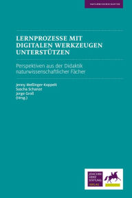 Title: Lernprozesse mit digitalen Werkzeugen unterstützen: Perspektiven aus der Didaktik naturwissenschaftlicher Fächer, Author: Jenny Meßinger-Koppelt