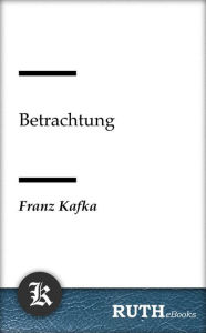 Title: Betrachtung, Author: Franz Kafka