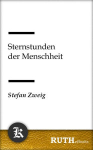 Title: Sternstunden der Menschheit, Author: Stefan Zweig