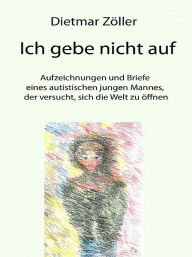 Title: Ich gebe nicht auf, Author: Dietmar Zöller