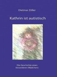Title: Kathrin ist autistisch, Author: Dietmar Zöller