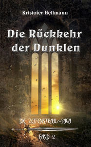 Title: Die Rückkehr der Dunklen: Zeitenstrahl-Saga, Band 2, Author: Kristofer Hellmann