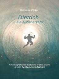 Title: Dietrich... ein Autist erzählt, Author: Dietmar Zöller
