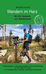 Title: Wandern im Harz - Mit 222 Stempeln zum Wanderkaiser: Inkl. Baudensteig, Hexenstieg, Selkestieg und Kaiserweg, Author: Michael Schmitz