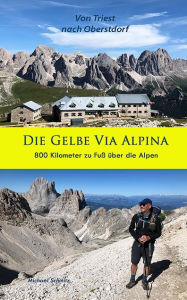 Title: Die Gelbe Via Alpina: 800 Kilometer zu Fuß über die Alpen, Author: Michael Schmitz