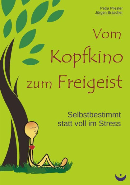 Vom Kopfkino zum Freigeist: Selbstbestimmt statt voll im Stress