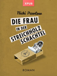 Title: Die Frau in der Streichholzschachtel, Author: Nicki Pawlow