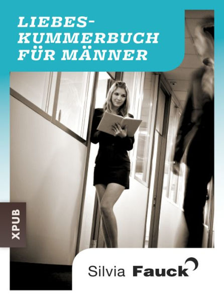 Das Liebeskummer-Buch für Männer: Geschichten und Tipps von Silvia Fauck