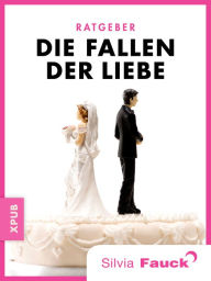 Title: Die Fallen der Liebe: Ein Ratgeber von Silvia Fauck, Author: Silvia Fauck