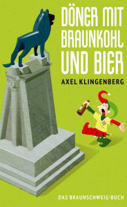 Title: Döner mit Braunkohl und Bier: Das Braunschweig-Buch, Author: Axel Klingenberg