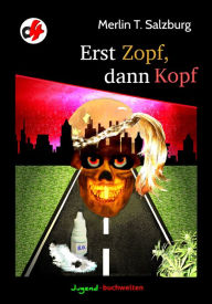 Title: Erst Zopf dann Kopf: Ein o-vier Jugendkrimi, Author: Merlin T. Salzburg