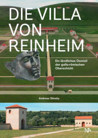 Title: Die Villa von Reinheim: Ein ländliches Domizil der gallo-römischen Oberschicht, Author: Andreas Stinsky