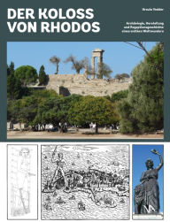 Title: Der Koloss von Rhodos: Archäologie, Herstellung und Rezeptionsgeschichte eines antiken Weltwunders, Author: Ursula Vedder