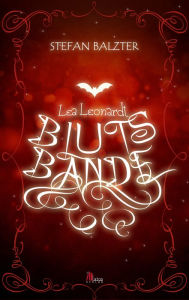 Title: Lea Leonardt - Blutsbande. Vampirroman, Author: Stefan Balzter