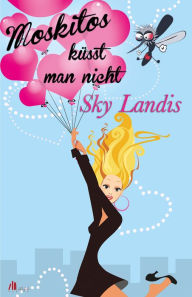 Title: Moskitos küsst man nicht: Liebesroman, Author: Sky Landis