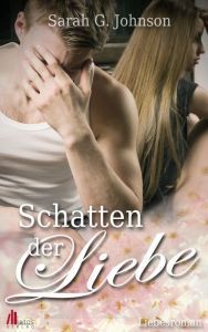 Title: Schatten der Liebe: Liebesroman, Author: Sarah G. Johnson