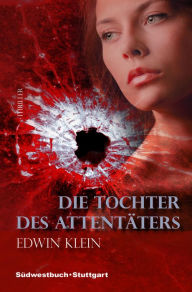 Title: Die Tochter des Attentäters, Author: Edwin Klein