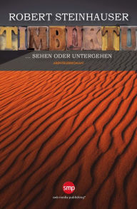 Title: Timbuktu: Sehen oder Untergehen, Author: Mario Hassert