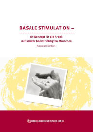 Title: Basale Stimulation: Ein Konzept für die Arbeit mit schwer beeinträchtigten Menschen, Author: Andreas Fröhlich