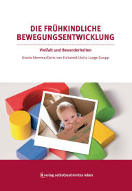 Title: Die frühkindliche Bewegungsentwicklung: Vielfalt und Besonderheiten, Author: Gisela Stemme