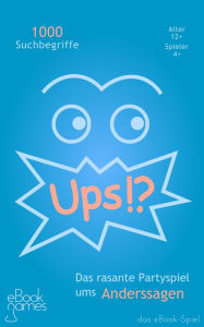 Title: Ups!? - das eBook-Spiel: Das rasante Partyspiel ums Anderssagen, Author: eBook Games