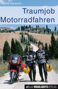 Title: Traumjob Motorradfahren: Arbeitsplatz Motorrad, aus dem Hobby den Beruf gemacht, Author: Sylva Harasim