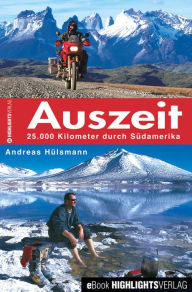 Title: Auszeit: 25.000 Kilometer mit dem Motorrad durch Südamerika, Author: Andreas Hülsmann