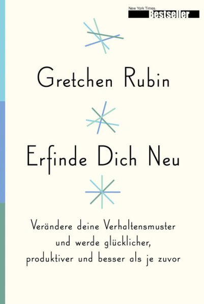 Erfinde Dich Neu: Verändere deine Verhaltensmuster und werde glücklicher, produktiver und besser als je zuvor (Better Than Before: Mastering the Habits of Our Everyday Lives)