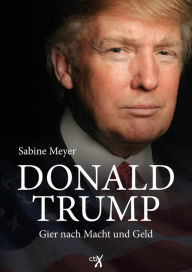 Title: Donald Trump: Gier nach Macht und Geld, Author: Sabine Meyer