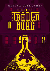 Title: Die Tote in der Tränenburg, Author: Monika Loerchner