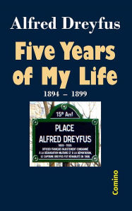 Title: Five Years of My Life: 1894-1899, Author: Alfred Dreyfus