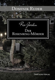 Title: Rex Jordan - Der Rosenringmörder, Author: Dominik Ruder