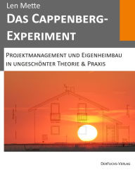 Title: Das Cappenberg-Experiment: Projektmanagement und Eigenheimbau in ungeschönter Theorie & Praxis, Author: Len Mette