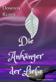 Title: Die Anhänger der Liebe, Author: Dominik Ruder