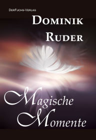 Title: Magische Momente, Author: Dominik Ruder