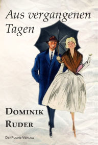 Title: Aus vergangenen Tagen, Author: Dominik Ruder