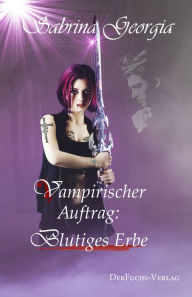 Title: Vampirischer Auftrag - Blutiges Erbe, Author: Sabrina Georgia