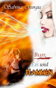 Title: Blut, Eis und Flammen, Author: Sabrina Georgia