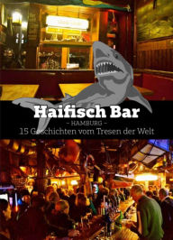 Title: Haifisch Bar: 15 Geschichten vom Tresen, Author: Stefan Kruecken