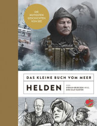 Title: Das kleine Buch vom Meer: Helden: Die mutigsten Geschichten von See, Author: Olaf Kanter