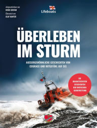 Title: Überleben im Sturm: Außergewöhnliche Geschichten von Courage und Mitgefühl auf See, Author: RNLI