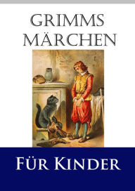 Title: Grimms Märchen für Kinder: Die besten Märchen der Gebrüder Grimm, farbig illustriert und in kindgerechter Gestaltung, Author: Jacob Grimm